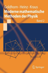 Moderne mathematische Methoden der Physik: Band 2: Operator- und Spektraltheorie - Gruppen und Darstellungen Karl-Heinz Goldhorn Author