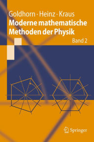Moderne mathematische Methoden der Physik: Band 2: Operator- und Spektraltheorie - Gruppen und Darstellungen Karl-Heinz Goldhorn Author