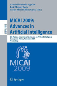 MICAI 2009: Advances in Artificial Intelligence: 8th Mexican International Conference on Artificial Intelligence, Guanajuato, MÃ¯Â¿Â½xico, November 9-