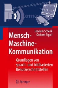 Mensch-Maschine-Kommunikation: Grundlagen von sprach- und bildbasierten Benutzerschnittstellen Joachim Schenk Author