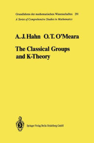 The Classical Groups and K-Theory Alexander J. Hahn Author