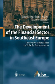 The Development of the Financial Sector in Southeast Europe: Innovative Approaches in Volatile Environments Ingrid Matthäus-Maier Editor