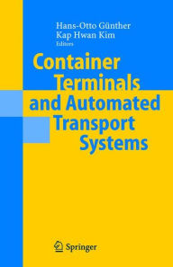 Container Terminals and Automated Transport Systems: Logistics Control Issues and Quantitative Decision Support Hans-Otto GÃ¯nther Editor