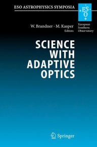 Science with Adaptive Optics: Proceedings of the ESO Workshop Held at Garching, Germany, 16-19 September 2003 Wolfgang Brandner Editor