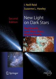 New Light on Dark Stars: Red Dwarfs, Low-Mass Stars, Brown Stars Neil Reid Author