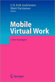 Mobile Virtual Work: A New Paradigm? J.H. Erik Andriessen Editor