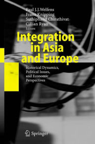 Integration in Asia and Europe: Historical Dynamics, Political Issues, and Economic Perspectives Paul J.J. Welfens Editor