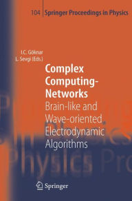 Complex Computing-Networks: Brain-like and Wave-oriented Electrodynamic Algorithms Izzet Cem Gïknar Editor