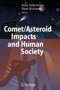 Comet/Asteroid Impacts and Human Society: An Interdisciplinary Approach Peter T. Bobrowsky Editor