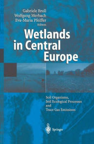 Wetlands in Central Europe: Soil Organisms, Soil Ecological Processes and Trace Gas Emissions Gabriele Broll Editor