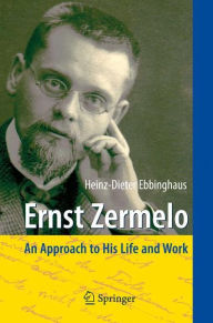 Ernst Zermelo: An Approach to His Life and Work Heinz-Dieter Ebbinghaus Author