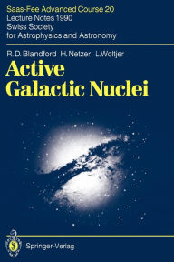 Active Galactic Nuclei: Saas-Fee Advanced Course 20. Lecture Notes 1990. Swiss Society for Astrophysics and Astronomy R.D. Blandford Author