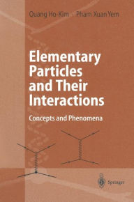 Elementary Particles and Their Interactions: Concepts and Phenomena Quang Ho-Kim Author