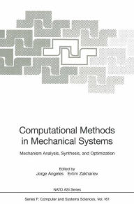 Computational Methods in Mechanical Systems: Mechanism Analysis, Synthesis, and Optimization Jorge Angeles Editor