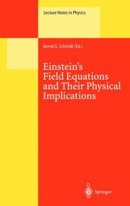 Einstein's Field Equations and Their Physical Implications: Selected Essays in Honour of Jürgen Ehlers Bernd G. Schmidt Editor
