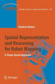 Spatial Representation and Reasoning for Robot Mapping: A Shape-Based Approach Diedrich Wolter Author