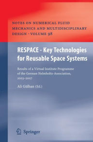 RESPACE - Key Technologies for Reusable Space Systems: Results of a Virtual Institute Programme of the German Helmholtz-Association, 2003 - 2007 Ali G