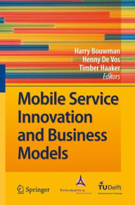 Mobile Service Innovation and Business Models Harry Bouwman Editor