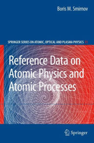 Reference Data on Atomic Physics and Atomic Processes - Boris M. Smirnov