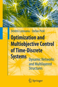 Optimization and Multiobjective Control of Time-Discrete Systems: Dynamic Networks and Multilayered Structures - Dmitrii Lozovanu