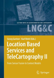 Location Based Services and TeleCartography II: From Sensor Fusion to Context Models Georg Gartner Editor