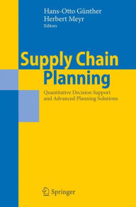 Supply Chain Planning: Quantitative Decision Support and Advanced Planning Solutions Hans-Otto Günther Editor