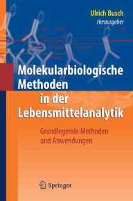 Molekularbiologische Methoden in der Lebensmittelanalytik: Grundlegende Methoden und Anwendungen Ulrich Busch Editor