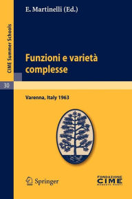 Funzioni e varietà complesse: Lectures given at a Summer School of the Centro Internazionale Matematico Estivo (C.I.M.E.) held in Varenna (Como), Ital