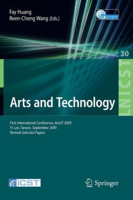 Arts and Technology: First International Conference, ArtsIT 2009, Yi-Lan, Taiwan, September 24-25, 2009, Revised Selected Papers Fay Huang Editor