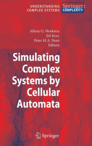 Simulating Complex Systems by Cellular Automata Alfons G. Hoekstra Editor