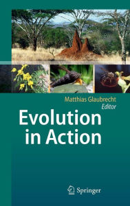 Evolution in Action: Case studies in Adaptive Radiation, Speciation and the Origin of Biodiversity Matthias Glaubrecht Editor