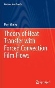 Theory of Heat Transfer with Forced Convection Film Flows De-Yi Shang Author