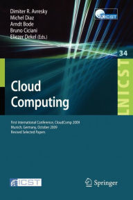 Cloud Computing: First International Conference, CloudComp 2009, Munich, Germany, October 19-21, 2009, Revised Selected Papers Dimiter Avresky Editor