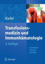 Transfusionsmedizin und Immunhämatologie: Grundlagen - Therapie - Methodik Volker Kiefel Editor