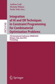 Integration of AI and OR Techniques in Constraint Programming for Combinatorial Optimization Problems: 7th International Conference, CPAIOR 2010, Bolo