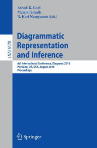Diagrammatic Representation and Inference: 6th International Conference, Diagrams 2010, Portland, OR, USA, August 9-11, 2010, Proceedings Ashok K Goel