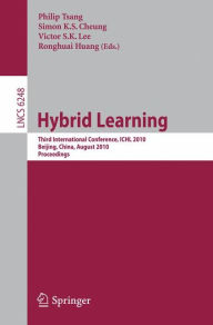 Hybrid Learning: Third International Conference, ICHL 2010, Beijing, China, August 16-18, 2010, Proceedings Philip Tsang Editor