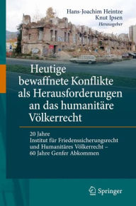 Heutige bewaffnete Konflikte als Herausforderungen an das humanit�re V�lkerrecht: 20 Jahre Institut f�r Friedenssicherungsrecht und humanit�re