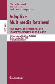 Adaptive Multimedia Retrieval: Identifying, Summarizing, and Recommending Image and Music: 6th International Workshop, AMR 2008, Berlin, Germany, June