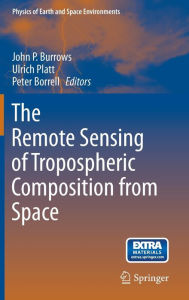 The Remote Sensing of Tropospheric Composition from Space John P. Burrows Editor