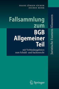 Fallsammlung zum BGB Allgemeiner Teil: mit Verbindungslinien zum Schuld- und Sachenrecht Franz JÃ¼rgen SÃ¤cker Author