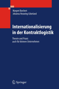 Internationalisierung in der Kontraktlogistik: Theorie und Praxis auch fÃ¼r kleinere Unternehmen Margret Borchert Author