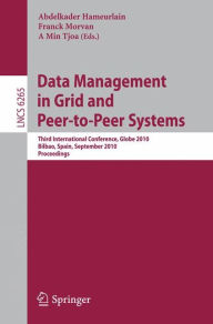 Data Management in Grid and Peer-to-Peer Systems: Third International Conference, Globe 2010, Bilbao, Spain, September 1-2, 2010, Proceedings Abdelkad