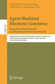 Agent-Mediated Electronic Commerce. Designing Trading Strategies and Mechanisms for Electronic Markets: AAMAS Workshop, AMEC 2009, Budapest, Hungary,