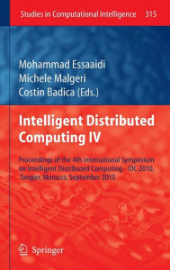 Intelligent Distributed Computing IV: Proceedings of the 4th International Symposium on Intelligent Distributed Computing - IDC 2010, Tangier, Morocco