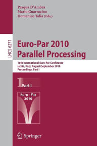 Euro-Par 2010 - Parallel Processing: 16th International Euro-Par Conference, Ischia, Italy, August 31 - September 3, 2010, Proceedings, Part I Pasqua