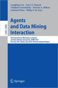 Agents and Data Mining Interaction: 6th International Workshop on Agents and Data Mining Interaction, ADMI 2010, Toronto, ON, Canada, May 11, 2010, Re