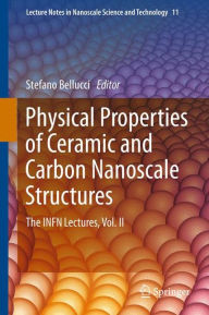 Physical Properties of Ceramic and Carbon Nanoscale Structures: The INFN Lectures, Vol. II Stefano Bellucci Editor