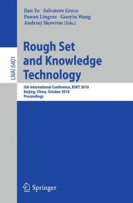 Rough Set and Knowledge Technology: 5th International Conference, RSKT 2010, Beijing, China, October 15-17, 2010, Proceedings Jian Yu Editor