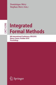 Integrated Formal Methods: 8th International Conference, IFM 2010, Nancy, France, October 11-14, 2010, Proceedings Dominique MÃ©ry Editor
